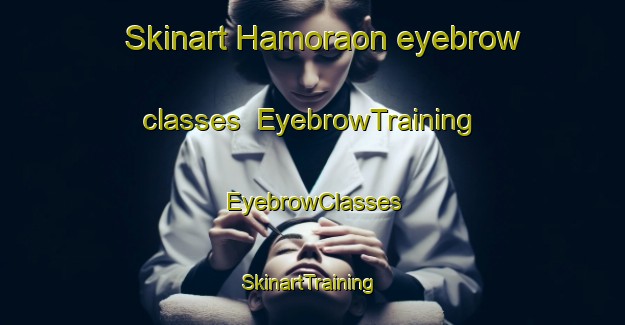 Skinart Hamoraon eyebrow classes | EyebrowTraining | EyebrowClasses | SkinartTraining-Philippines