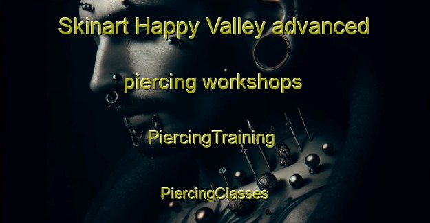 Skinart Happy Valley advanced piercing workshops | #PiercingTraining #PiercingClasses #SkinartTraining-Philippines