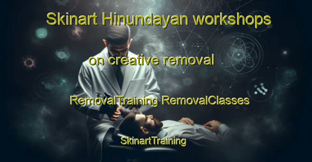 Skinart Hinundayan workshops on creative removal | #RemovalTraining #RemovalClasses #SkinartTraining-Philippines