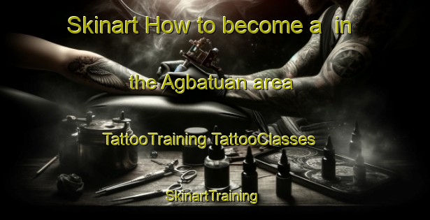 Skinart How to become a  in the Agbatuan area | #TattooTraining #TattooClasses #SkinartTraining-Philippines