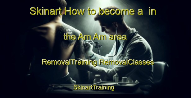 Skinart How to become a  in the Am Am area | #RemovalTraining #RemovalClasses #SkinartTraining-Philippines