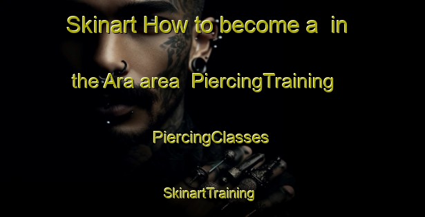 Skinart How to become a  in the Ara area | #PiercingTraining #PiercingClasses #SkinartTraining-Philippines