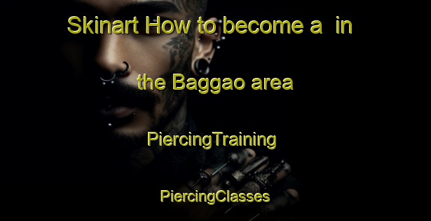 Skinart How to become a  in the Baggao area | #PiercingTraining #PiercingClasses #SkinartTraining-Philippines