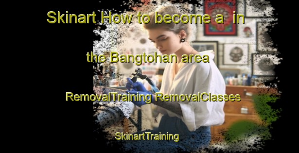 Skinart How to become a  in the Bangtohan area | #RemovalTraining #RemovalClasses #SkinartTraining-Philippines