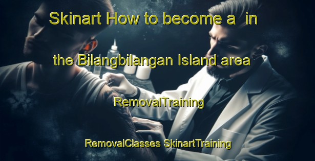 Skinart How to become a  in the Bilangbilangan Island area | #RemovalTraining #RemovalClasses #SkinartTraining-Philippines