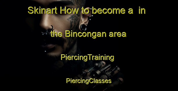 Skinart How to become a  in the Bincongan area | #PiercingTraining #PiercingClasses #SkinartTraining-Philippines