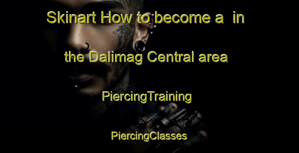 Skinart How to become a  in the Dalimag Central area | #PiercingTraining #PiercingClasses #SkinartTraining-Philippines