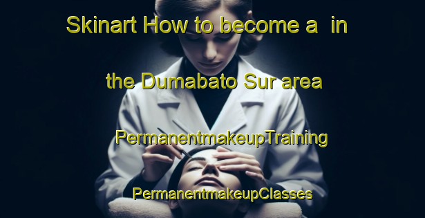 Skinart How to become a  in the Dumabato Sur area | #PermanentmakeupTraining #PermanentmakeupClasses #SkinartTraining-Philippines