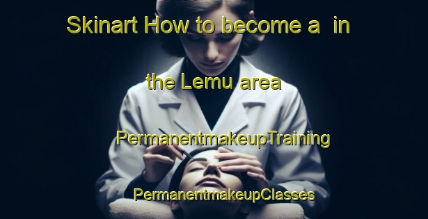 Skinart How to become a  in the Lemu area | #PermanentmakeupTraining #PermanentmakeupClasses #SkinartTraining-Philippines