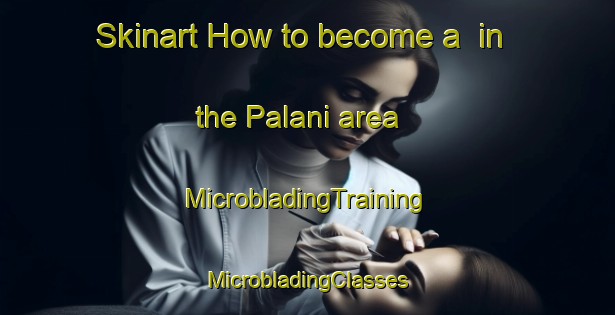 Skinart How to become a  in the Palani area | #MicrobladingTraining #MicrobladingClasses #SkinartTraining-Philippines