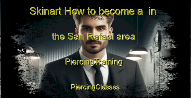 Skinart How to become a  in the San Rafael area | #PiercingTraining #PiercingClasses #SkinartTraining-Philippines