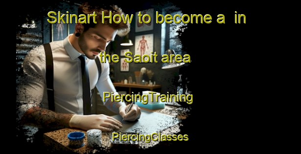 Skinart How to become a  in the Saoit area | #PiercingTraining #PiercingClasses #SkinartTraining-Philippines