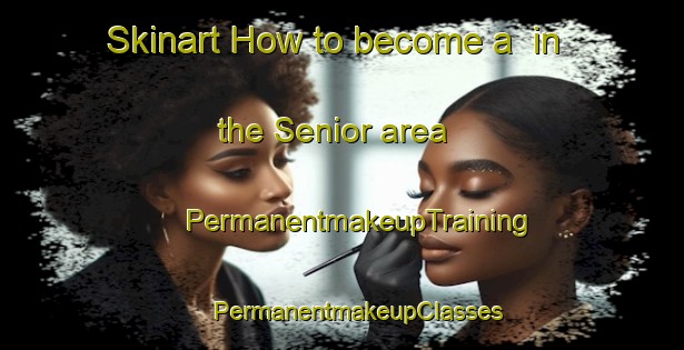 Skinart How to become a  in the Senior area | #PermanentmakeupTraining #PermanentmakeupClasses #SkinartTraining-Philippines