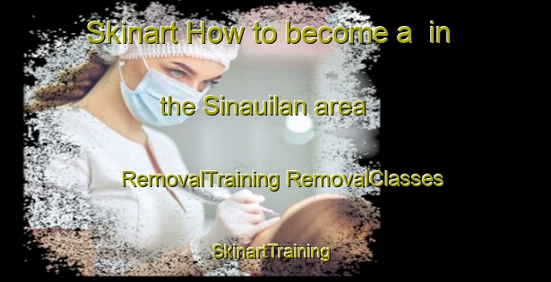 Skinart How to become a  in the Sinauilan area | #RemovalTraining #RemovalClasses #SkinartTraining-Philippines