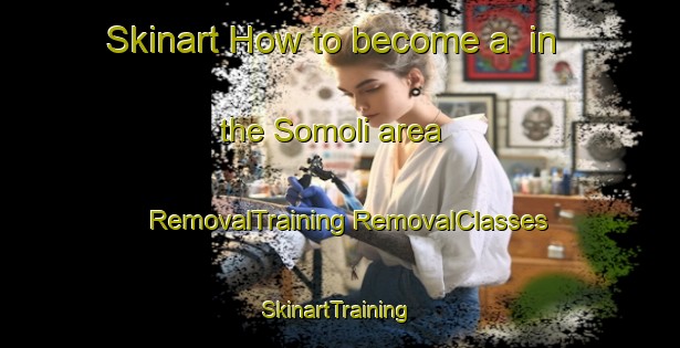 Skinart How to become a  in the Somoli area | #RemovalTraining #RemovalClasses #SkinartTraining-Philippines