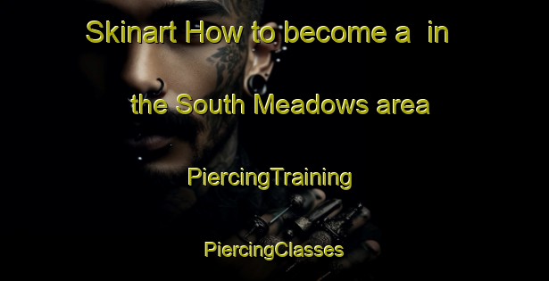 Skinart How to become a  in the South Meadows area | #PiercingTraining #PiercingClasses #SkinartTraining-Philippines