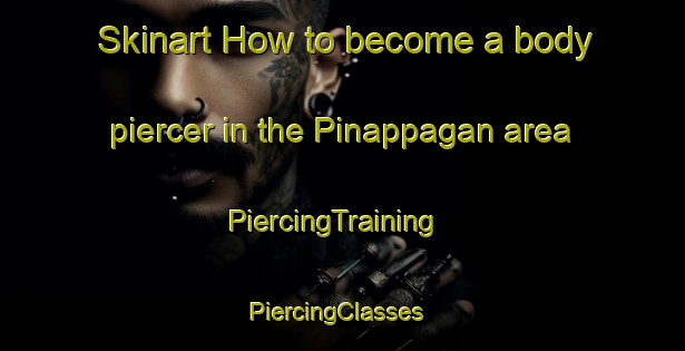 Skinart How to become a body piercer in the Pinappagan area | PiercingTraining | PiercingClasses | SkinartTraining-Philippines