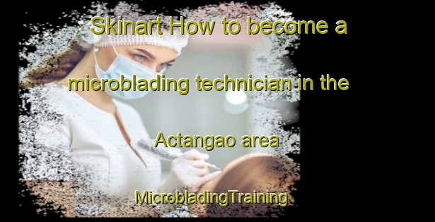 Skinart How to become a microblading technician in the Actangao area | MicrobladingTraining | MicrobladingClasses | SkinartTraining-Philippines
