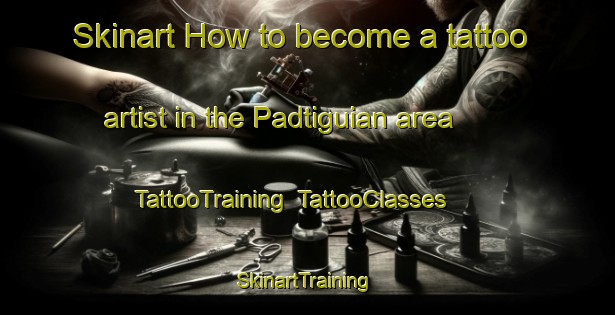Skinart How to become a tattoo artist in the Padtiguian area | TattooTraining | TattooClasses | SkinartTraining-Philippines