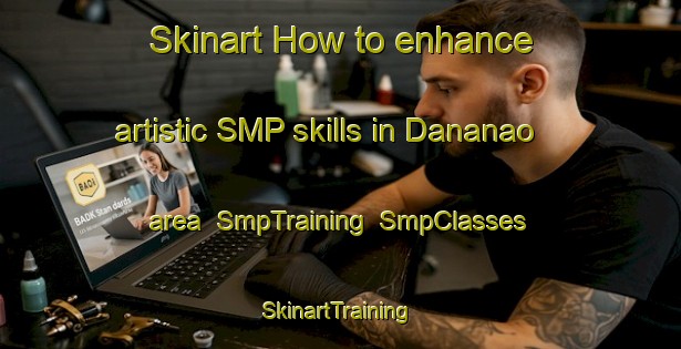 Skinart How to enhance artistic SMP skills in Dananao area | SmpTraining | SmpClasses | SkinartTraining-Philippines