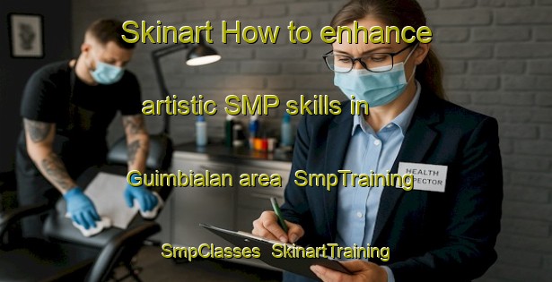 Skinart How to enhance artistic SMP skills in Guimbialan area | SmpTraining | SmpClasses | SkinartTraining-Philippines
