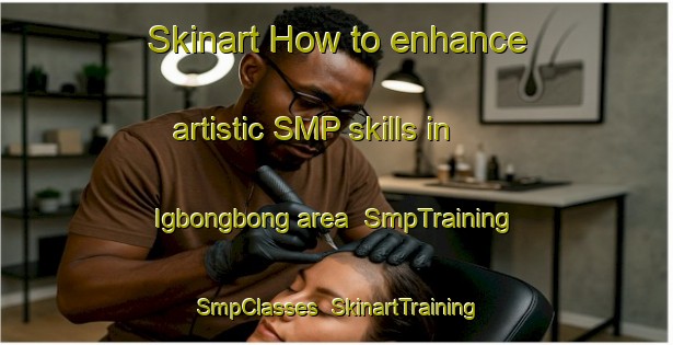 Skinart How to enhance artistic SMP skills in Igbongbong area | SmpTraining | SmpClasses | SkinartTraining-Philippines