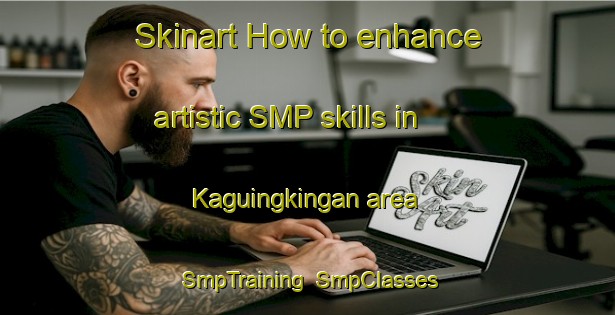 Skinart How to enhance artistic SMP skills in Kaguingkingan area | SmpTraining | SmpClasses | SkinartTraining-Philippines