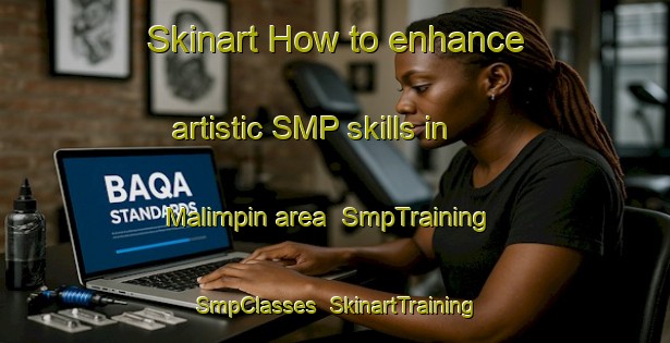 Skinart How to enhance artistic SMP skills in Malimpin area | SmpTraining | SmpClasses | SkinartTraining-Philippines