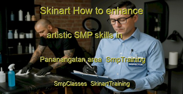 Skinart How to enhance artistic SMP skills in Pananangatan area | SmpTraining | SmpClasses | SkinartTraining-Philippines