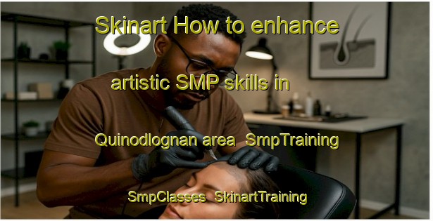 Skinart How to enhance artistic SMP skills in Quinodlognan area | SmpTraining | SmpClasses | SkinartTraining-Philippines