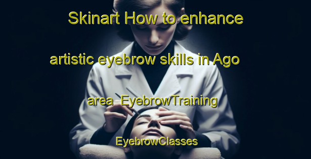 Skinart How to enhance artistic eyebrow skills in Ago area | EyebrowTraining | EyebrowClasses | SkinartTraining-Philippines