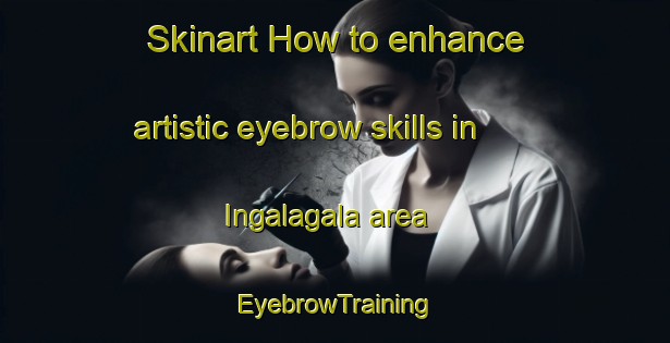 Skinart How to enhance artistic eyebrow skills in Ingalagala area | EyebrowTraining | EyebrowClasses | SkinartTraining-Philippines