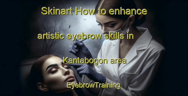 Skinart How to enhance artistic eyebrow skills in Kantabogon area | EyebrowTraining | EyebrowClasses | SkinartTraining-Philippines