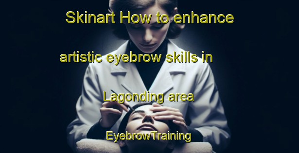 Skinart How to enhance artistic eyebrow skills in Lagonding area | EyebrowTraining | EyebrowClasses | SkinartTraining-Philippines