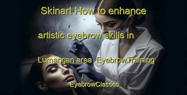 Skinart How to enhance artistic eyebrow skills in Lumangan area | EyebrowTraining | EyebrowClasses | SkinartTraining-Philippines