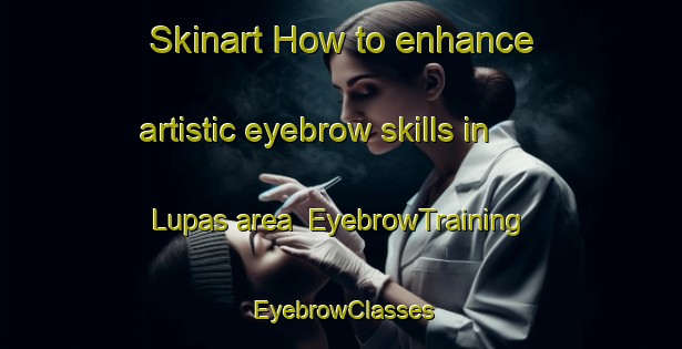 Skinart How to enhance artistic eyebrow skills in Lupas area | EyebrowTraining | EyebrowClasses | SkinartTraining-Philippines