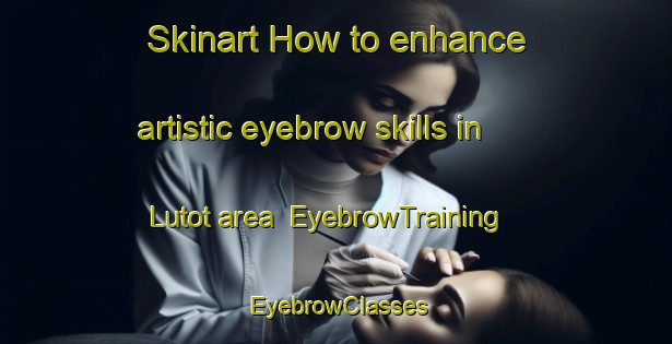 Skinart How to enhance artistic eyebrow skills in Lutot area | EyebrowTraining | EyebrowClasses | SkinartTraining-Philippines