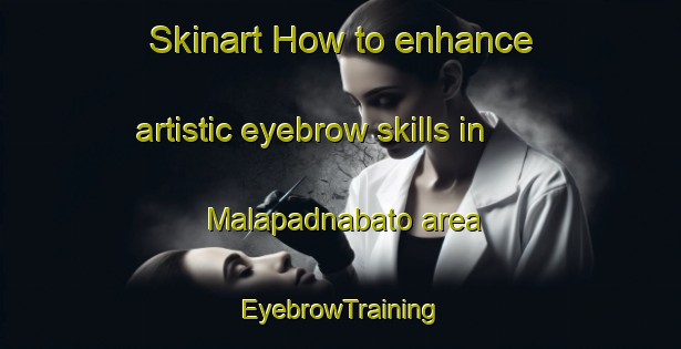 Skinart How to enhance artistic eyebrow skills in Malapadnabato area | EyebrowTraining | EyebrowClasses | SkinartTraining-Philippines