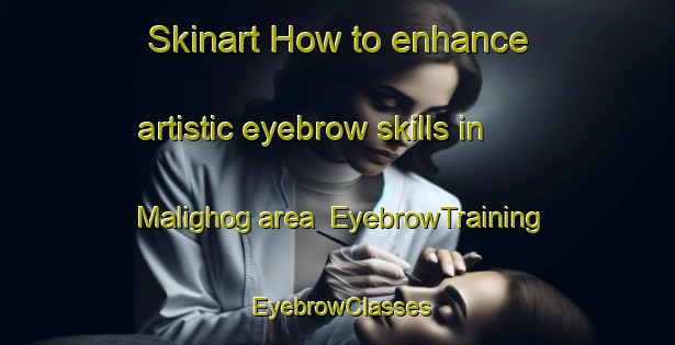 Skinart How to enhance artistic eyebrow skills in Malighog area | EyebrowTraining | EyebrowClasses | SkinartTraining-Philippines