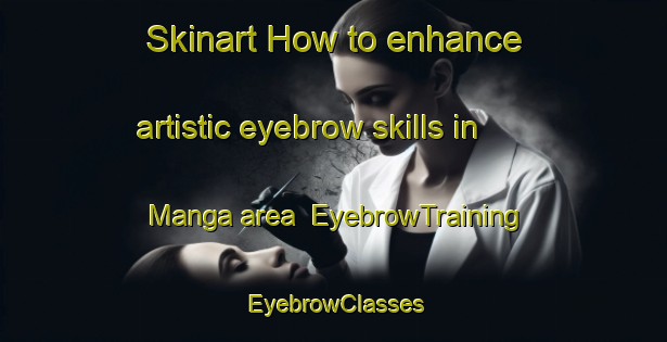 Skinart How to enhance artistic eyebrow skills in Manga area | EyebrowTraining | EyebrowClasses | SkinartTraining-Philippines