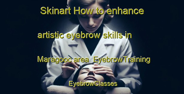 Skinart How to enhance artistic eyebrow skills in Maragooc area | EyebrowTraining | EyebrowClasses | SkinartTraining-Philippines
