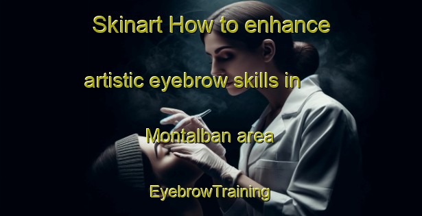 Skinart How to enhance artistic eyebrow skills in Montalban area | EyebrowTraining | EyebrowClasses | SkinartTraining-Philippines