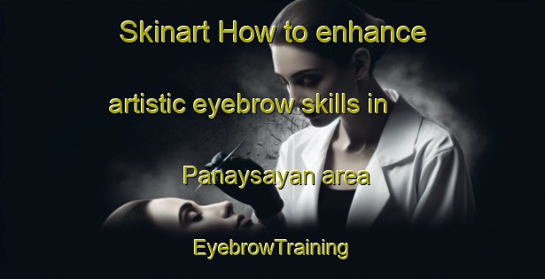 Skinart How to enhance artistic eyebrow skills in Panaysayan area | EyebrowTraining | EyebrowClasses | SkinartTraining-Philippines