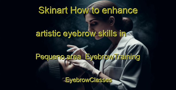 Skinart How to enhance artistic eyebrow skills in Pequeno area | EyebrowTraining | EyebrowClasses | SkinartTraining-Philippines