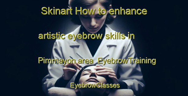 Skinart How to enhance artistic eyebrow skills in Pimmayon area | EyebrowTraining | EyebrowClasses | SkinartTraining-Philippines