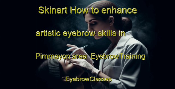 Skinart How to enhance artistic eyebrow skills in Pimmayon area | EyebrowTraining | EyebrowClasses | SkinartTraining-Philippines