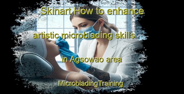 Skinart How to enhance artistic microblading skills in Agsowao area | #MicrobladingTraining #MicrobladingClasses #SkinartTraining-Philippines