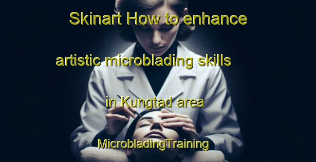 Skinart How to enhance artistic microblading skills in Kungtad area | MicrobladingTraining | MicrobladingClasses | SkinartTraining-Philippines