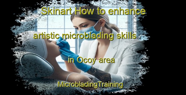 Skinart How to enhance artistic microblading skills in Ocoy area | MicrobladingTraining | MicrobladingClasses | SkinartTraining-Philippines