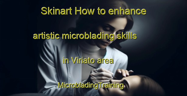 Skinart How to enhance artistic microblading skills in Viriato area | MicrobladingTraining | MicrobladingClasses | SkinartTraining-Philippines